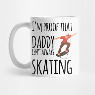 I'm proof that daddy doesn't skate all the time Mug